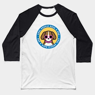 Cool People Have a Dog Baseball T-Shirt